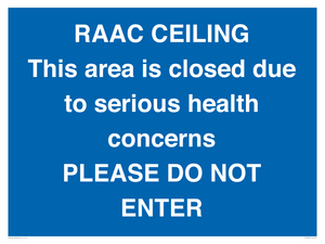 RAAC CEILING This area is closed due to serious health concerns PLEASE DO NOT ENTER